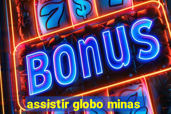 assistir globo minas